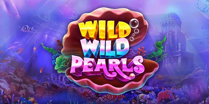 Cara Menang Mudah Slot Wild Wild Pearls Dengan Modal Minim