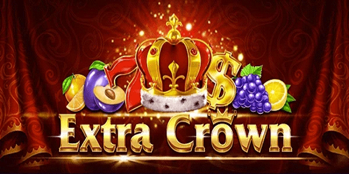 Cara Mudah Menang Besar Slot Online Extra Crown
