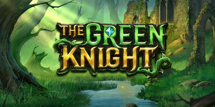 Tips Ampuh Dapatkan Maxwin Slot Online The Green Knight
